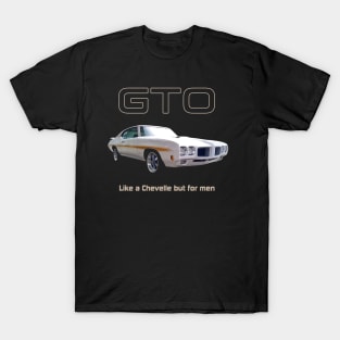 GTO - Like a Chevelle but for men T-Shirt